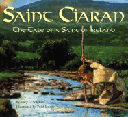 Saint Ciaran: The Tale of a Saint of Ireland - Schmidt, Gary D, Professor