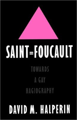 Saint Foucault: Towards a Gay Hagiography - Halperin, David M.