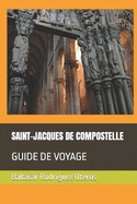 Saint-Jacques de Compostelle: Guide de Voyage