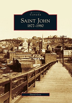 Saint John: 1877-1980 - Goss, David