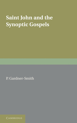 Saint John and the Synoptic Gospels - Gardner-Smith, P.