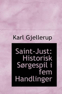 Saint-Just: Historisk S Rgespil I Fem Handlinger