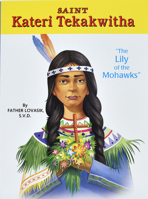 Saint Kateri Tekakwitha: The Lily of the Mohawks - Lovasik, Lawrence G, Reverend, S.V.D.