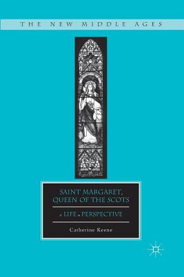 Saint Margaret, Queen of the Scots: A Life in Perspective - Keene, C