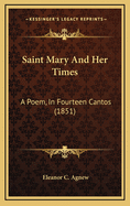 Saint Mary and Her Times: A Poem, in Fourteen Cantos (1851)