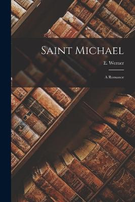 Saint Michael: A Romance - Werner, E