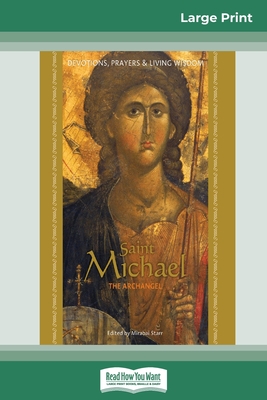 Saint Michael the Archangel: Devotion, Prayers & Living Wisdom (16pt Large Print Edition) - Starr, Mirabai