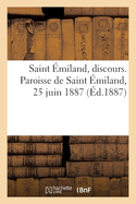 Saint ?miland, Discours. Paroisse de Saint ?miland, 25 Juin 1887: ? l'Occasion d'Une Translation Solennelle Des Reliques Du Saint
