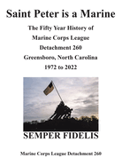 Saint Peter Is a Marine: The Fifty Year History of Marine Corps League Detachment 260 Greensboro, North Carolina 1972 to 2022