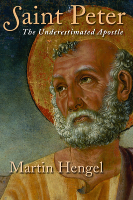 Saint Peter: The Underestimated Apostle - Hengel, Martin, and Trapp, Thomas (Translated by)
