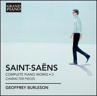 Saint-Sans: Complete Piano Works, Vol. 3: Character Pieces - Geoffrey Burleson (piano)