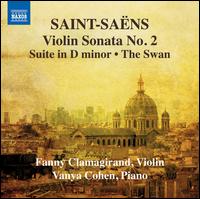 Saint-Sans: Violin Sonata No. 2; Suite in D minor; The Swan - Fanny Clamagirand (violin); Vanya Cohen (piano)