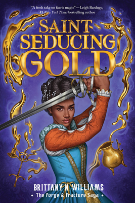 Saint-Seducing Gold (the Forge & Fracture Saga, Book 2): Volume 2 - Williams, Brittany N