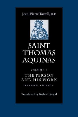 Saint Thomas Aquinas V1: The Person and His Work - Torrell, Jean-Pierre (Editor), and Royal, Robert (Translated by)