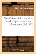 Saint Vincent de Paul Et Les Gondi d'Apr?s de Nouveaux Documents