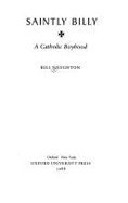 Saintly Billy: A Catholic Boyhood - Naughton, Bill