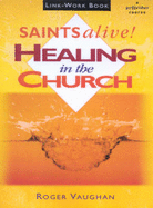 Saints Alive: Link Workbook: Healing in the Church