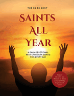 Saints All Year: A Daily Devotional with Christian Saints for Every Day: Explore the Lives and Wisdom of Saints in this 365-Day Inspirational Guide