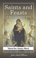 Saints and Feasts of the Liturgical Year: Volume One: January-March