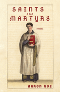 Saints and Martyrs: Novel