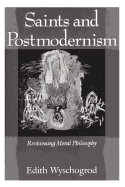 Saints and Postmodernism: Revisioning Moral Philosophy