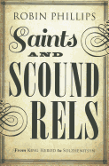 Saints and Scoundrels from King Herod to Solzhenitsyn - Phillips, Robin, Esq