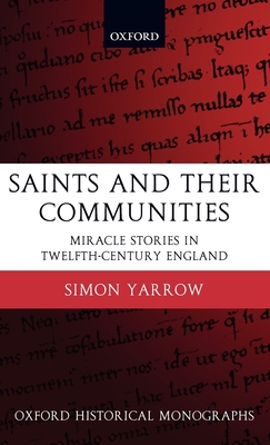 Saints and Their Communities: Miracle Stories in Twelfth-Century England - Yarrow, Simon