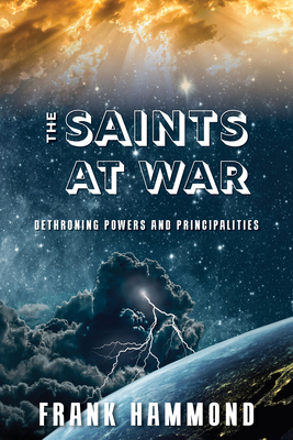 Saints at War: Spiritual Warfare for Families, Churches, Cities and Nations - Hammond, Frank