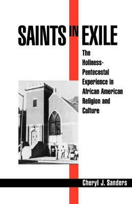 Saints in Exile: The Holiness-Pentecostal Experience in African American Religion and Culture - Sanders, Cheryl J, Thd