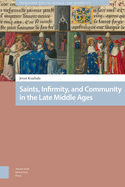 Saints, Infirmity, and Community in the Late Middle Ages