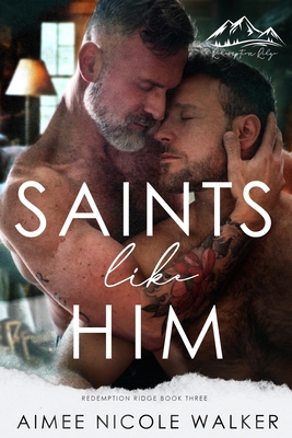 Saints Like Him (Redemption Ridge Book Three) - Walker, Aimee Nicole