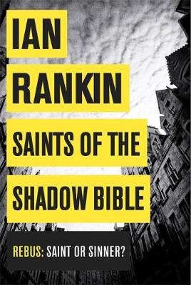 Saints of the Shadow Bible: From the iconic #1 bestselling author of A SONG FOR THE DARK TIMES - Rankin, Ian