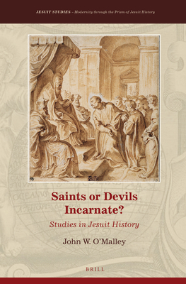 Saints or Devils Incarnate?: Studies in Jesuit History - O'Malley, John W