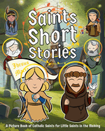 Saints Short Stories: A Picture Book of Catholic Saints for Little Saints in the Making