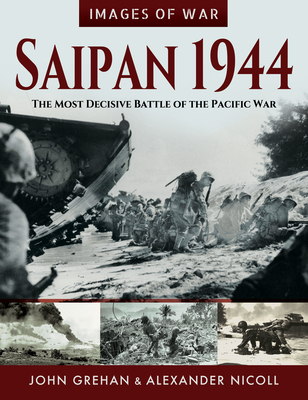 Saipan 1944: The Most Decisive Battle of the Pacific War - Grehan, John
