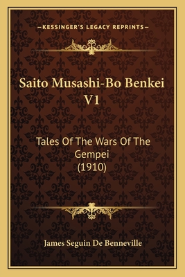 Saito Musashi-Bo Benkei V1: Tales of the Wars of the Gempei (1910) - De Benneville, James Seguin