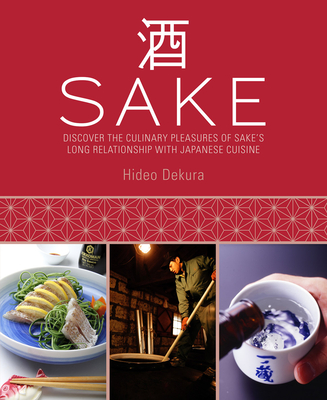 Sake: Discover the Culinary Pleasures of Sake's Long Relationship with Japanese Cuisine - Dekura, Hideo