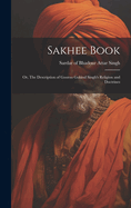 Sakhee Book; or, The Description of Gooroo Gobind Singh's Religion and Doctrines