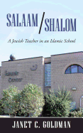 Salaam/Shalom: A Jewish Teacher in an Islamic School - Goldman, Janet C