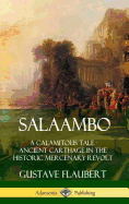 Salaambo: A Calamitous Tale - Ancient Carthage in the Historic Mercenary Revolt (Hardcover)