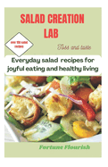 Salad Creation Lab: Quick and easy Everyday Salad Recipes for Joyful Eating and healthy living