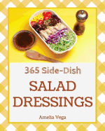 Salad Dressing 365: Enjoy 365 Days with Salad Dressing Recipes in Your Own Salad Dressing Cookbook! [book 1]