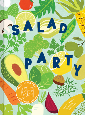 Salad Party: Mix and Match to Make 3,375 Fresh Creations (Salad Recipe Cookbook, Healthy Meal Prep Ideas) - Mucci, Kristy
