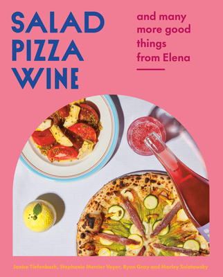 Salad Pizza Wine: And Many More Good Things from Elena - Tiefenbach, Janice, and Voyer, Stephanie Mercier, and Gray, Ryan