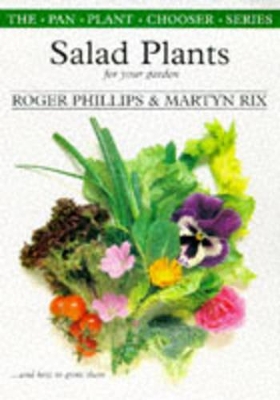 Salad Plants for Your Garden and How to Grow Them - Phillips, Roger, and Rix, Martyn E