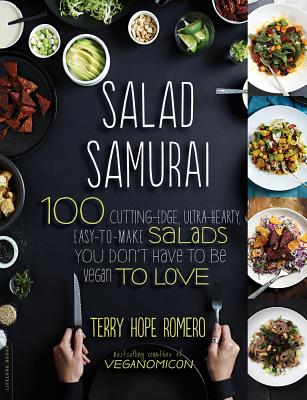 Salad Samurai: 100 Cutting-Edge, Ultra-Hearty, Easy-to-Make Salads You Don't Have to Be Vegan to Love - Romero, Terry