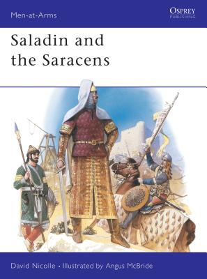 Saladin and the Saracens - Nicolle, David, Dr.