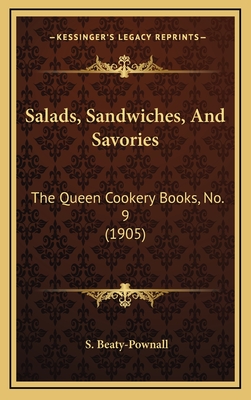 Salads, Sandwiches, and Savories: The Queen Cookery Books, No. 9 (1905) - Beaty-Pownall, S