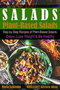 Salads: Step by Step Recipes of Plant-Based Salads. Detox, Lose Weight & Be Healthy.