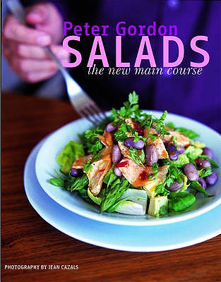 Salads: The New Main Course - Gordon, Peter, and Cazals, Jean (Photographer)